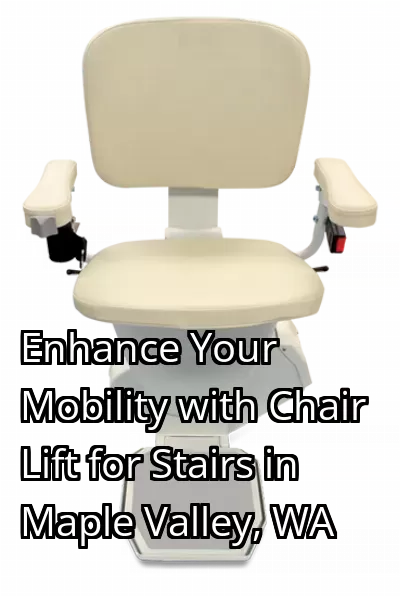 Enhance Your Mobility with Chair Lift for Stairs in Maple Valley, WA